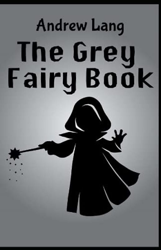 The Grey Fairy Book Annotated and Unabridged
