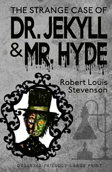 The Strange Case of Dr. Jekyll and Mr. Hyde (Dyslexia-Friendly Large Print Edition)