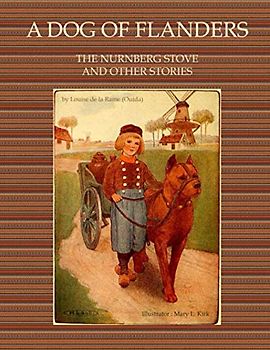 A DOG OF FLANDERS The Nürnberg Stove and Other Stories.: by Louise de la Rame (Ouida) Illustrator: Mary L. Kirk