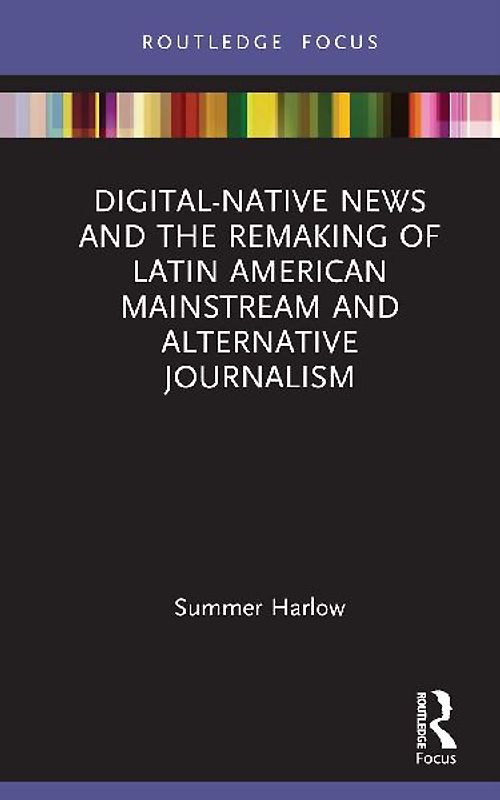 Digital-Native News and the Remaking of Latin American Mainstream and Alternative Journalism