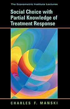 Social Choice with Partial Knowledge of Treatment Response (The Economic Institute Lectures, Band 1)