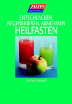 Heilfasten. Entschlacken, regenerieren, abnehmen