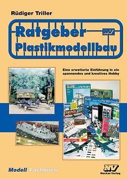 Ratgeber Plastikmodellbau. Eine erweiterte Einführung in ein spannendes und kreatives Hobby