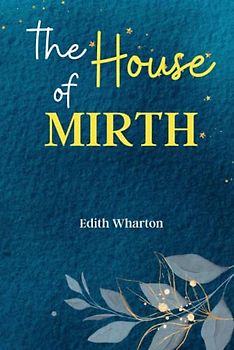 The House of Mirth: Step into the Gilded Age with 'The House of Mirth,' a Tragic Tale of Social Climbing, Betrayal, and Desperate Love!