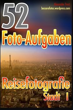 52 Foto-Aufgaben: Reisefotografie: Stadt I - Trost, Alexander