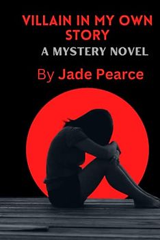Villain in my own story: A mystery novel