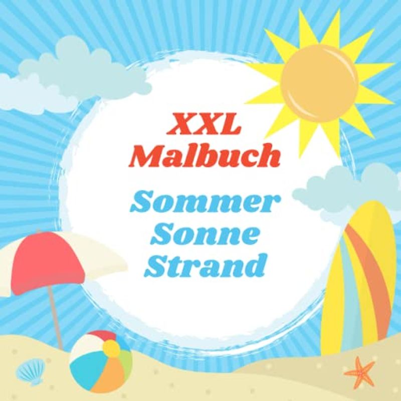 XXL Malbuch Sommer Sonne Strand: 45 Ausmalvorlagen mit Motiven für den Sommer und für den Urlaub - für Kinder ab 2 Jahren - praktisches quadratisches Format