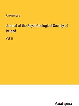 Journal of the Royal Geological Society of Ireland: Vol. II