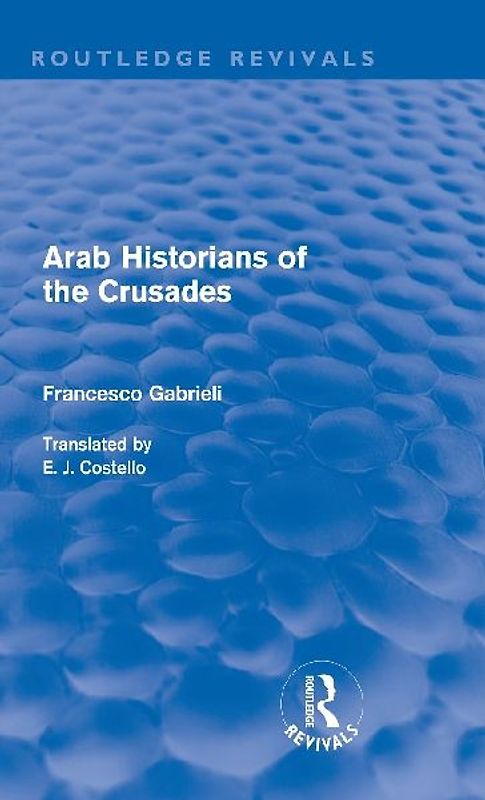 Arab Historians of the Crusades (Routledge Revivals)