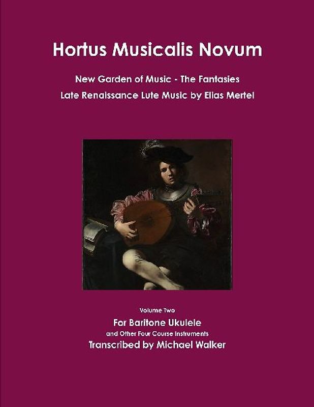 Hortus Musicalis Novum New Garden of Music The Fantasies Late Renaissance Lute Music by Elias Mertel