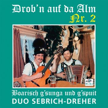 Duo Sebrich-Dreher - Drob'n auf da Alm Nr.2-Boarisch g'sun