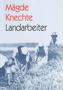 Mägde, Knechte, Landarbeiter