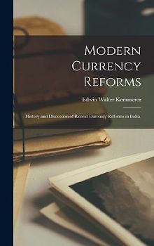 Modern Currency Reforms: History and Discussion of Recent Currency Reforms in India,
