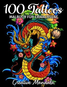 100 Tattoos - Malbuch für Erwachsene: 100 Malvorlagen mit schönen Tattoos (Totenköpfe, Frauen, Drachen, Blumen...). Malbuch Anti-Stress für Erwachsene (Malbücher für Erwachsene, Band 5)