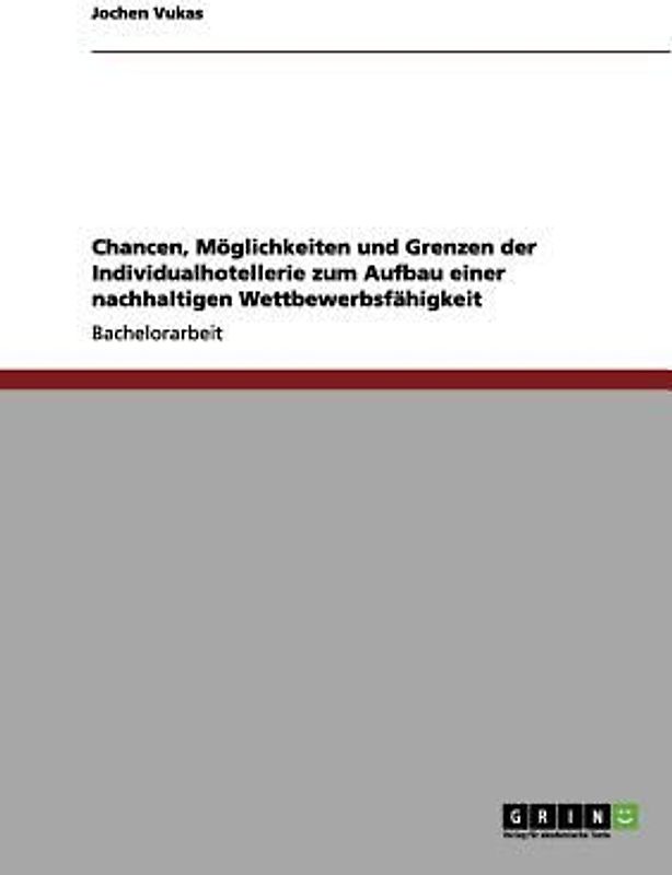 Nachhaltige Wettbewerbsfähigkeit. Chancen, Möglichkeiten und Grenzen für die Individualhotellerie