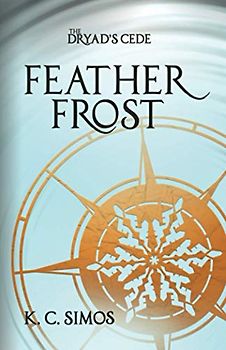 Feather Frost: Blight of Snow and Ice (The Dryad's Cede, Band 2)