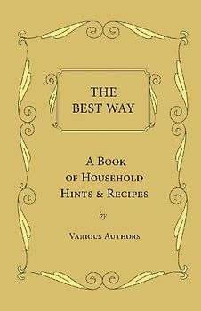 The Best Way - A Book Of Household Hints & Recipes