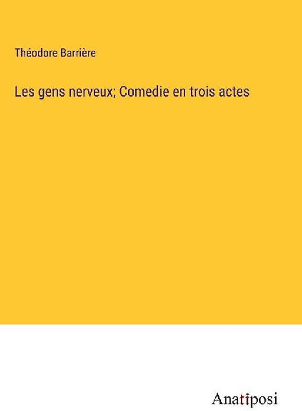 Les gens nerveux; Comedie en trois actes