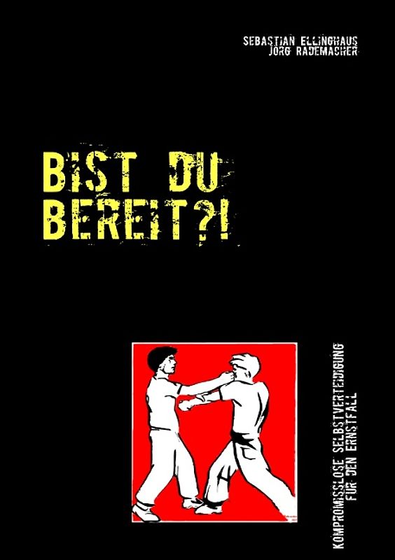 Bist du bereit?!. Kompromisslose Selbstverteidigung für den Ernstfall
