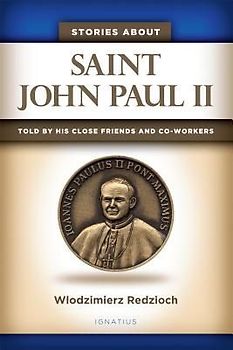 Stories about Saint John Paul II: Told by His Close Friends and Co-Workers