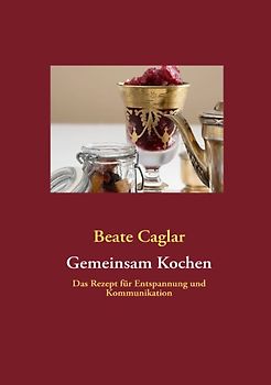 Gemeinsam Kochen. Das Rezept für Entspannung und Kommunikation