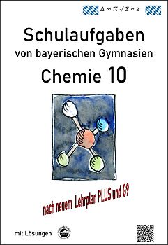 Chemie 10, (G9 und LehrplanPLUS) Schulaufgaben von bayerischen Gymnasien mit Lösungen