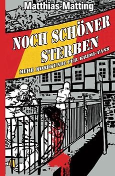 Noch schöner Sterben - Mehr Mordkunde für Krimifans - Matting, Matthias