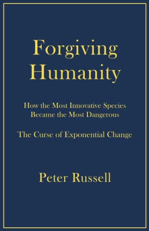 Forgiving Humanity: How the Most Innovative Species Became the Most Dangerous