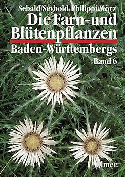 Die Farn- und Blütenpflanzen Baden-Württembergs Band 6