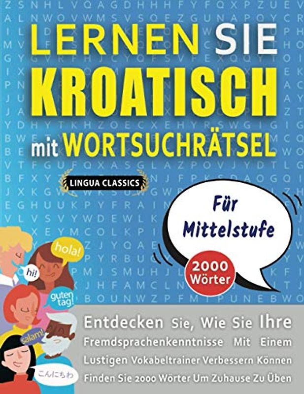 LERNEN SIE KROATISCH MIT WORTSUCHRÄTSEL FÜR MITTELSTUFE - Entdecken Sie, Wie Sie Ihre Fremdsprachenkenntnisse Mit Einem Lustigen Vokabeltrainer ... - Finden Sie 2000 Wörter Um Zuhause Zu Üben