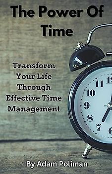 The Power of Time: Transform Your Life through Effective Time Management