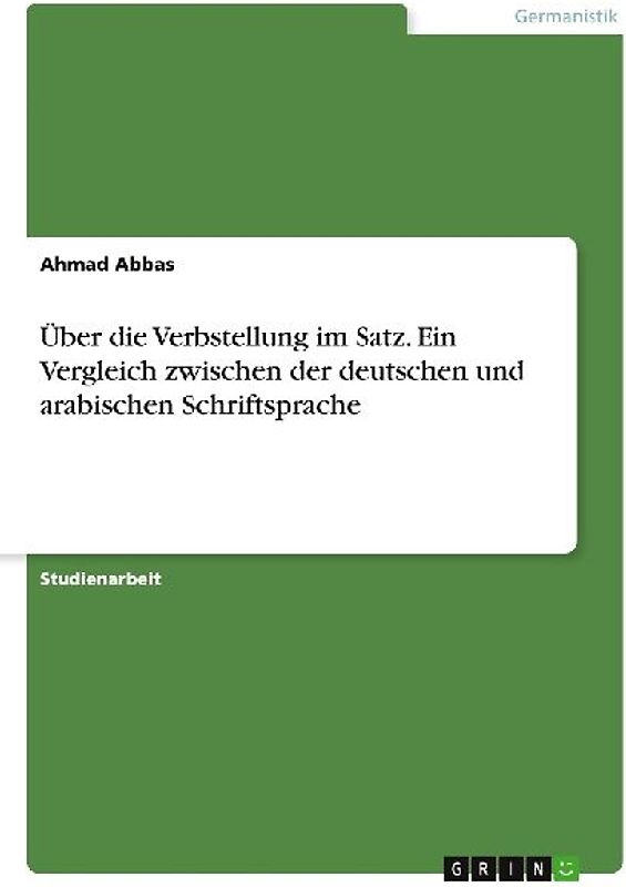 Über die Verbstellung im Satz. Ein Vergleich zwischen der deutschen und arabischen Schriftsprache