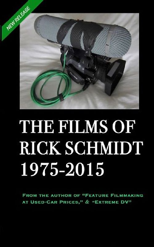 THE FILMS OF RICK SCHMIDT 1975-2015 (2nd Ed., 2nd Printing/'Youtube' COLOR Paperback)