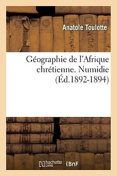 Géographie de l'Afrique Chrétienne. Numidie (Éd.1892-1894)