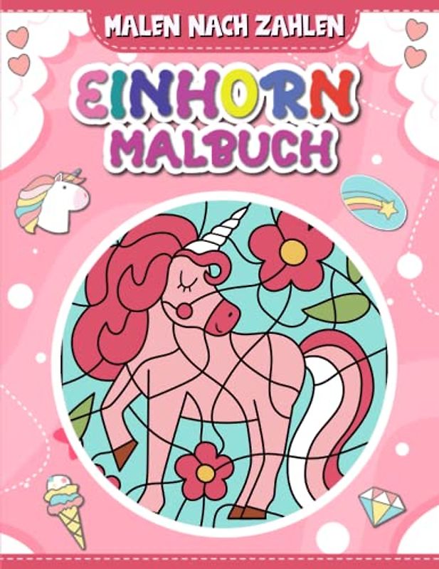 Malen nach Zahlen Einhorn-Malbuch: Einhorn Malen nach Zahlen ab 4 Jahre | Einhorn Malbuch für Kinder | Magische Einhörner.