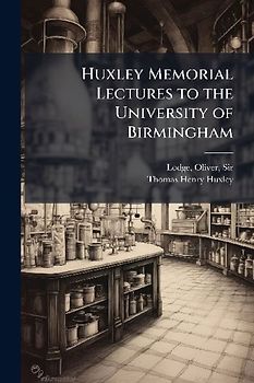 Huxley Memorial Lectures to the University of Birmingham