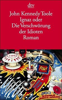 Ignaz oder Die Verschwörung der Idioten Die Verschwörung der Idioten