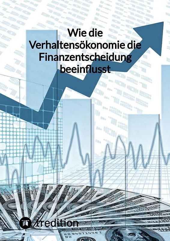 Wie die Verhaltensökonomie die Finanzentscheidung beeinflusst