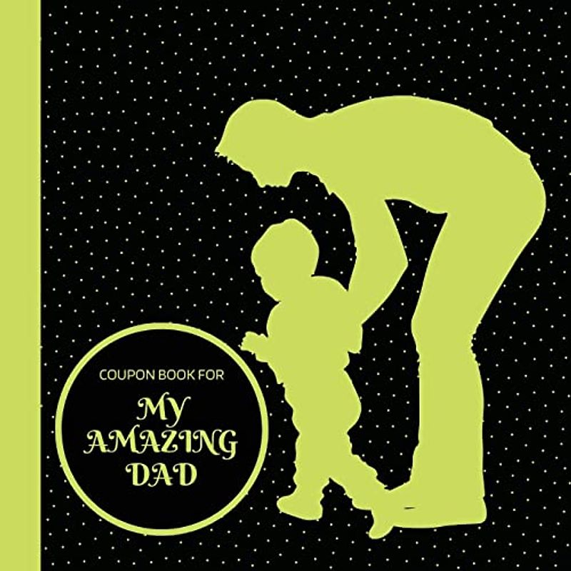Coupon Book for My Amazing Dad: Personalized Coupons to Celebrate the Best Dad in the World | A Heartwarming Collection of Customizable Coupons to ... for Father's Day, Birthdays, Anniversarie