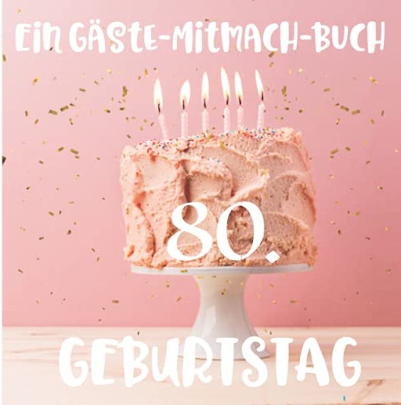 Ein Gäste-Mitmach-Buch 80. Geburtstag: Erinnerungsbuch mit Fragen zum Ausfüllen für ein rundes Geburtstagsfest | Viel Platz zum Eintragen von ... Kreatives Geschenk für alle Geburtstagskinder