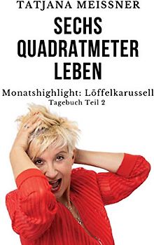 Sechs Quadratmeter Leben: Teil 2 - Monatshighlight: Löffelkarussell