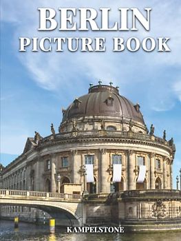 Berlin Picture Book: 100 Beautiful Images Berlin's City, Landscapes, Culture and More - Perfect Gift or Hardcover Coffee Table Book