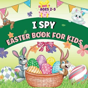 I Spy Easter Book For Kids Ages 2-5: A Fun and Engaging Activity Book for Toddlers / Best Gift For Easter Day (Easter Activity Book for Kids)