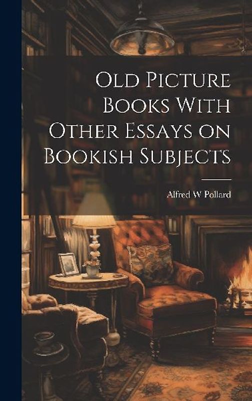 Old Picture Books With Other Essays on Bookish Subjects