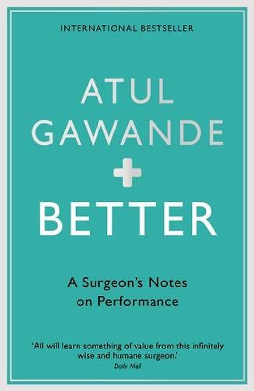 Better: A Surgeon's Notes on Performance