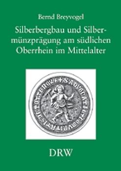 Silberbergbau und Silbermünzprägung am südlchen Oberrhein im Mittelalter