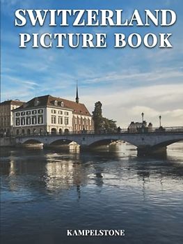 Switzerland Picture Book: 100 Beautiful Images of the Landscapes, Cities, Architecture & More - Perfect Gift or Hardcover Coffee Table Travel Book