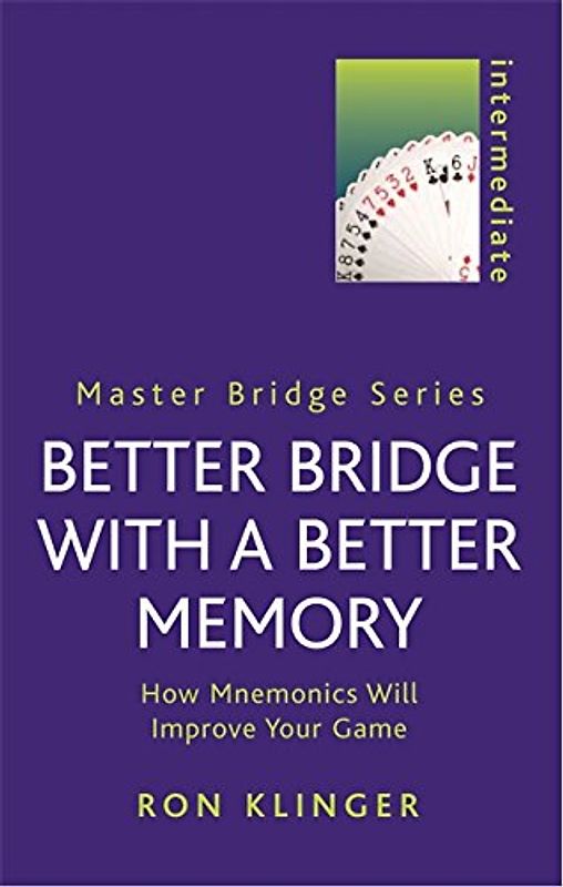 Better Bridge with a Better Memory: How Mnemonics Will Improve Your Game (Master Bridge) - Ron Klinger