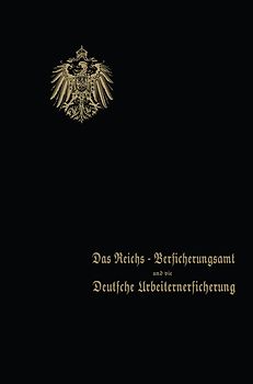 Das Reichs-Versicherungsamt und die Deutsche Arbeiterversicherung