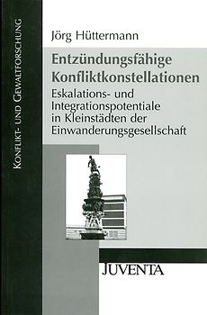 Entzündungsfähige Konfliktkonstellationen. Eskalations- und Integrationspotentiale in Kleinstädten der Einwanderungsgesellschaft